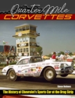 Image for Quarter-Mile Corvettes : The History of Chevrolet&#39;s Sports Car at the Drag Strip