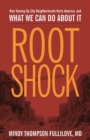 Image for Root Shock : How Tearing Up City Neighborhoods Hurts America, And What We Can Do About It