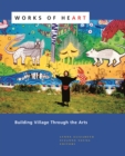 Image for Works of Heart : Building Village Through the Arts
