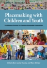 Image for Placemaking with children and youth  : participatory practices for planning sustainable communities