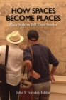 Image for How spaces become places  : place makers tell their stories