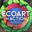 Image for Ecoart in action  : activities, case studies, and provocations for classrooms and communities