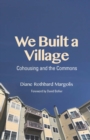 Image for We built a village  : cohousing and the commons