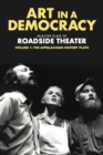 Image for Art in a democracy  : selected plays of Roadside TheaterVolume 1,: The Appalachian history plays, 1975-1989