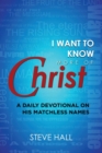 Image for I Want to Know More of Christ : A Daily Devotional on His Matchless Names