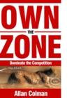 Image for Own the Zone : Dominate the Competition