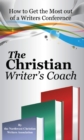Image for The Christian Writer&#39;s Coach : How to Get the Most Out of a Writers Conference