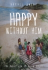 Image for Happy Without Him: The Secret Joy of Single