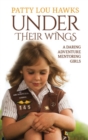 Image for Under Their Wings: A Daring Adventure Mentoring Girls