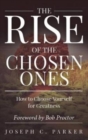Image for The Rise of the Chosen Ones : How to Choose Yourself for Greatness