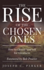 Image for Rise of the Chosen Ones: How to Choose Yourself for Greatness