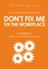 Image for Don&#39;t Fix Me, Fix the Workplace: A Guide to Building Constructive Working Relationships