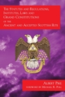 Image for The Statutes and Regulations, Institutes, Laws and Grand Constitutions : of the Ancient and Accepted Scottish Rite