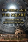 Image for The Cross and the Square : Freemasonry in Christian Churches