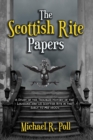 Image for The Scottish Rite Papers : A Study of the Troubled History of the Louisiana and US Scottish Rite in the Early to Mid 1800&#39;s