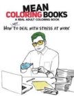 Image for Mean Coloring Books : A Real Adult Coloring Book: How Not to Deal with Stress at Work