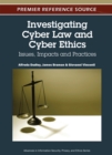 Image for Investigating cyber law and cyber ethics: issues, impacts and practices