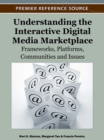 Image for Understanding the Interactive Digital Media Marketplace : Frameworks, Platforms, Communities and Issues