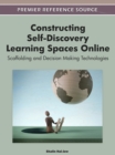 Image for Constructing Self-Discovery Learning Spaces Online : Scaffolding and Decision Making Technologies