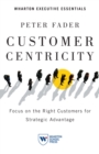 Image for Customer Centricity: Focus on the Right Customers for Strategic Advantage