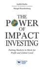 Image for The Power of Impact Investing: Putting Markets to Work for Profit and Global Good