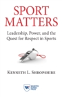Image for Sport matters: leadership, power, and the quest for respect in sports