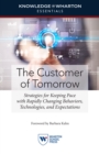 Image for Customer of Tomorrow: Strategies for Keeping Pace with Rapidly Changing Behaviors, Technologies, and Expectations.