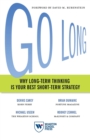 Image for Go long  : why long-term thinking is your best short-term strategy