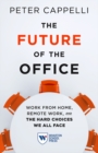 Image for The Future of the Office: Work from Home, Remote Work, and the Hard Choices We All Face