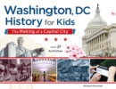 Image for Washington, DC, history for kids  : the making of a capital city, with 21 activities