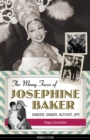 Image for The many faces of Josephine Baker  : dancer, singer, activist, spy