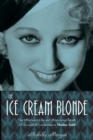 Image for The ice cream blonde  : the whirlwind life and mysterious death of screwball comedienne Thelma Todd