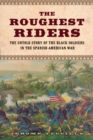 Image for The roughest riders: the untold story of the black soldiers in the Spanish-American War