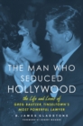 Image for The man who seduced Hollywood  : the life and loves of Greg Bautzer, Tinseltown&#39;s most powerful lawyer