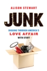 Image for Junk: digging through America&#39;s love affair with stuff