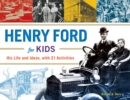 Image for Henry Ford for kids  : his life and ideas, with 21 activities