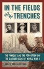 Image for In the fields and the trenches: the famous and the forgotten on the battlefields of World War I