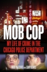 Image for Mob cop  : my life of crime in the Chicago Police Department
