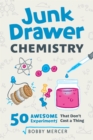 Image for Junk drawer chemistry  : 50 awesome experiments that don&#39;t cost a thing