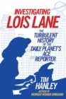 Image for Investigating Lois Lane: the turbulent history of the Daily Planet&#39;s ace reporter