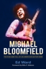 Image for Michael Bloomfield: the rise and fall of an American guitar hero