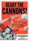 Image for Ready the cannons!: build wiffle ball launchers, beverage bottle bazookas, hydro swivel guns, and other artisanal artillery / William Gurstelle.