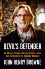 Image for The devil&#39;s defender: my odyssey through American criminal justice from Ted Bundy to the Kandahar massacre
