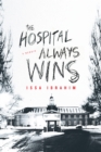 Image for The hospital always wins: a memoir