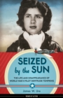 Image for Seized by the sun: the life and disappearance of World War II pilot Gertrude Tompkins