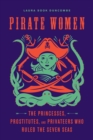 Image for Pirate women: the princesses, prostitutes, and privateers who ruled the Seven Seas