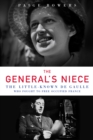 Image for The general&#39;s niece: the little-known de Gaulle who fought to free occupied France