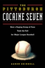Image for The Pittsburgh Cocaine Seven : How a Ragtag Group of Fans Took the Fall for Major League Baseball