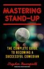Image for Mastering stand-up: the complete guide to becoming a successful comedian