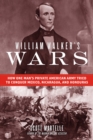 Image for William Walker&#39;s wars: how one man&#39;s private American army tried to conquer Mexico, Nicaragua, and Honduras